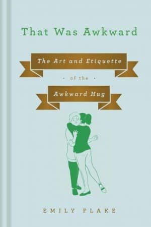 That Was Awkward: The Art and Etiquette of the Awkward Hug by Emily Flake (front cover)